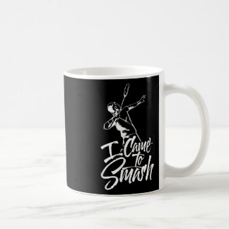 Caneca De Café Eu Vim Esmagar O Jogador Do Time Badminton Shuttle