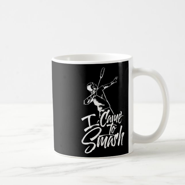 Caneca De Café Eu Vim Esmagar O Jogador Do Time Badminton Shuttle (Direita)