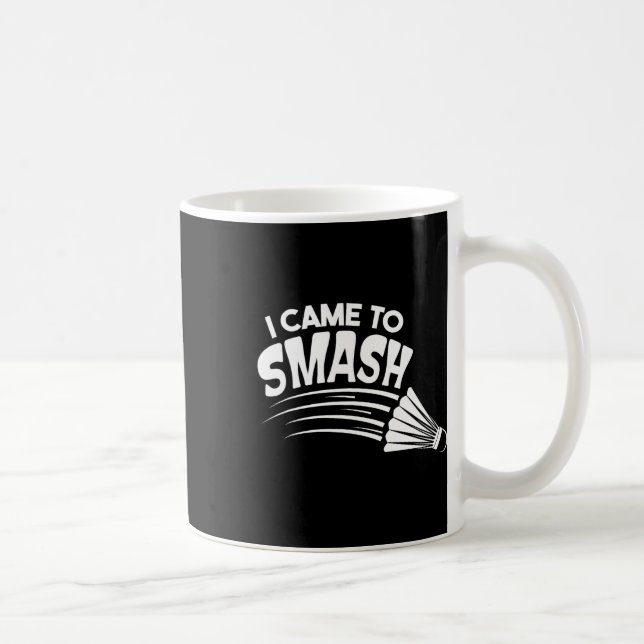 Caneca De Café Eu Vim Esmagar Um Chalé De Badminton (Direita)