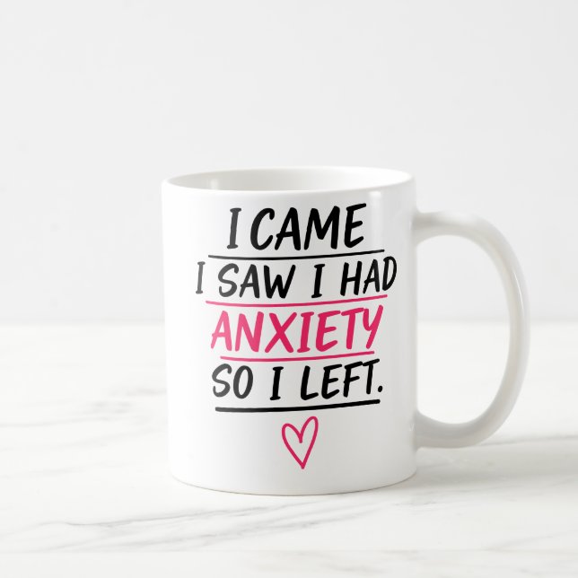 Caneca De Café Eu Vim Eu Vi Eu Tinha Ansiedade Então Eu Saí (Direita)
