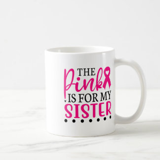Caneca De Café Eu Visto Rosa Para Minha Irmã T Camisa Cancer De M