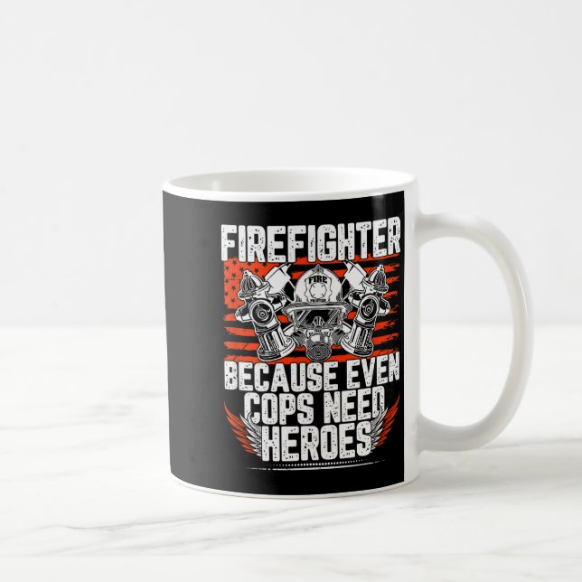 Caneca De Café Even Cops Need Heroes Fireman Gift Proud Firefight (Direita)