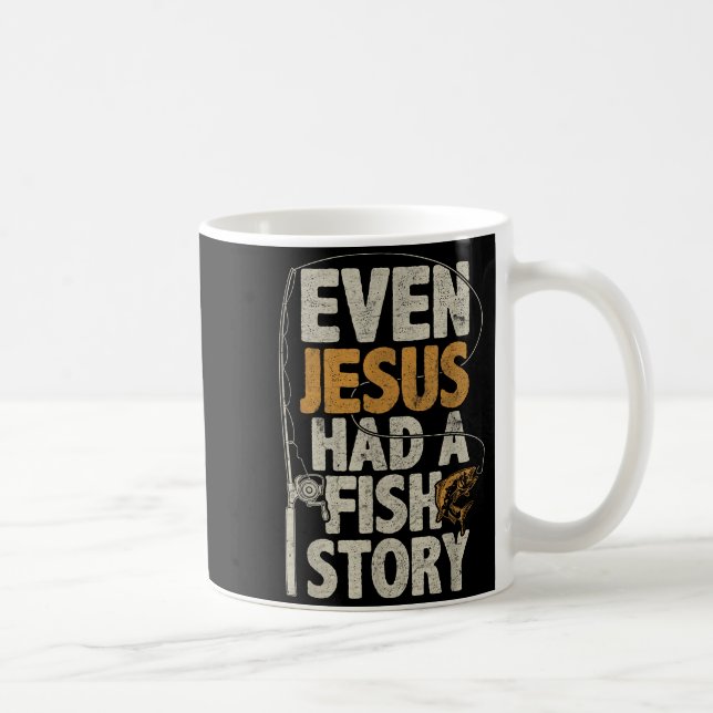 Caneca De Café Even Jesus Had A Fish Story B Fisherman Dad Fishin (Direita)
