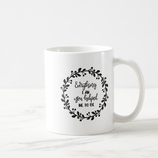 Caneca De Café Everything I Am You Helped Me To Be Quote Motivati (Direita)