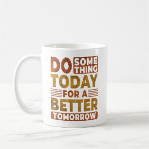 Caneca De Café Faça Algo Hoje Para Dizer Melhor Amanhã