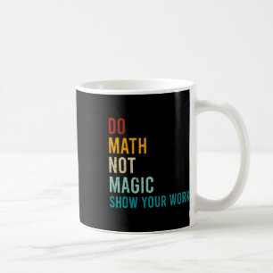 Caneca De Café Faça Cálculos Não Magia Mostre Seu Trabalho Retro