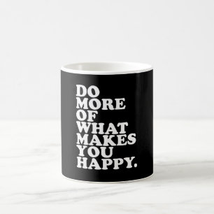 Caneca De Café Faça Mais Do Que Te Faz Feliz.