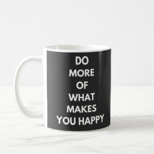 Caneca De Café faça mais o que te faz feliz