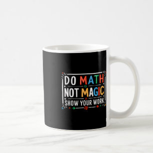 Caneca De Café Faça Matemática Não Magia Mostre Seu Trabalho Gráf