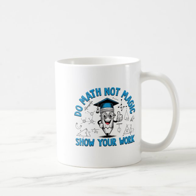 Caneca De Café Faça Matemática Não Magia Mostre Seu Trabalho Prof (Direita)