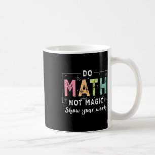 Caneca De Café Faça Matemática Não Magia Professor de Matemática 