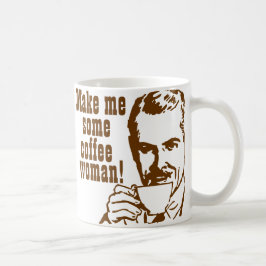 Caneca De Café Faça-me algum café, mulher!