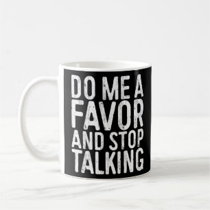 Caneca De Café Faça-Me Um Favor E Pare De Falar Sarcástico S