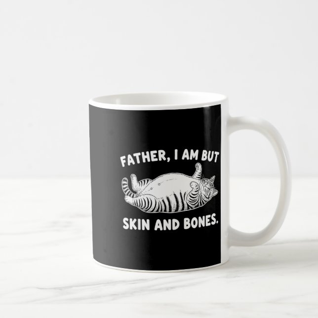 Caneca De Café Father, I Am But Skin And Bones Funny Cat Dad Cat  (Direita)