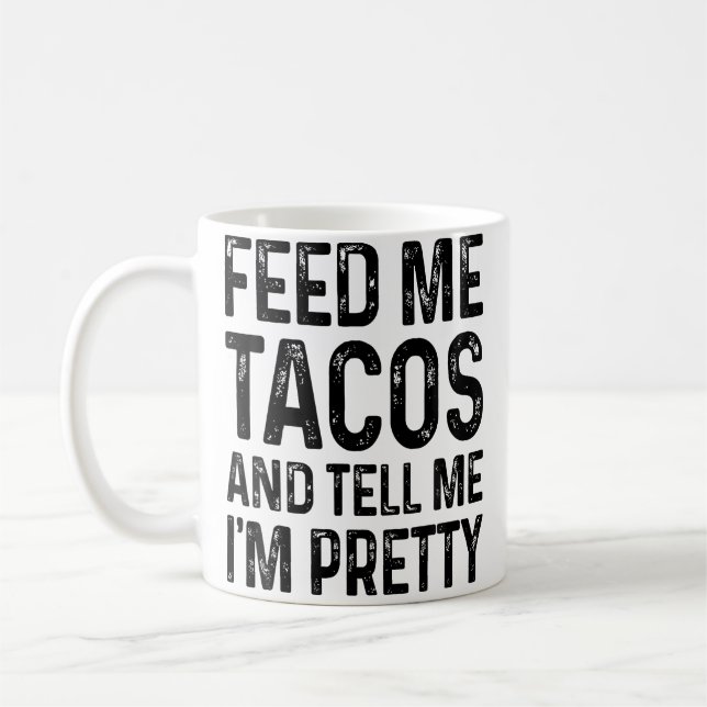 Caneca De Café Feed Me Tacos And Tell Me I'M Pretty Funny (Esquerda)