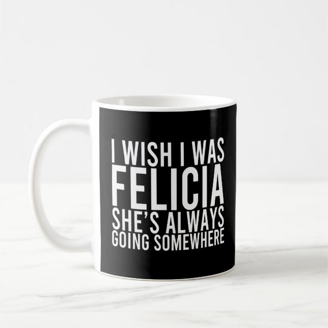 Caneca De Café Felicia Está Sempre Indo A Algum Lugar Para Bater  (Esquerda)