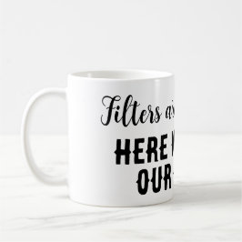 Caneca De Café Filtros são para café...aqui falamos nossas mentes