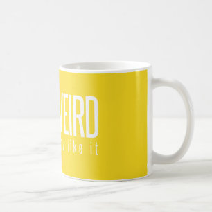 Caneca De Café Fique Estranho. Você Sabe Que Gosta. Mug Amarelo