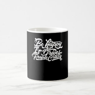 Caneca De Café Fique feliz que ele deixa as Pessoas malucas