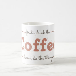 Caneca De Café First I Drink the Coffee Then I Do the Things