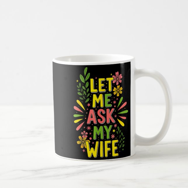 Caneca De Café Flower Let Me Ask My Wife She Said  (Direita)