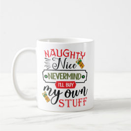Caneca De Café Forget Naughty Nice I'll Buy My Own Stuff