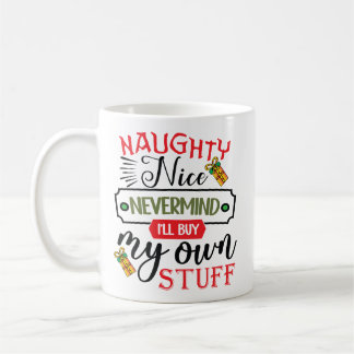 Caneca De Café Forget Naughty Nice I'll Buy My Own Stuff