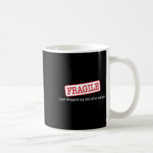 Caneca De Café Frágil Eu Acabei De Deixar Minha Filha Na Faculdad