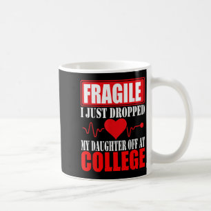 Caneca De Café Frágil Eu Acabei De Deixar Minha Filha Na Faculdad
