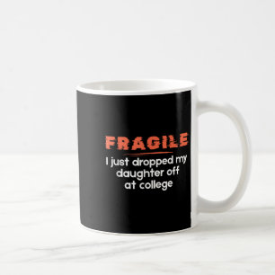 Caneca De Café Frágil Eu Acabei De Deixar Minha Filha Na Faculdad