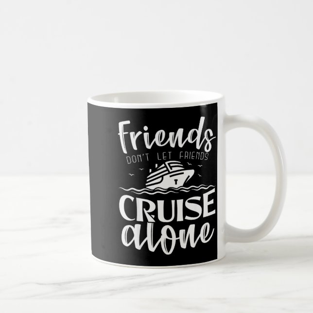Caneca De Café Friends Don't Let Friends Cruise Alone Clic Cruise (Direita)