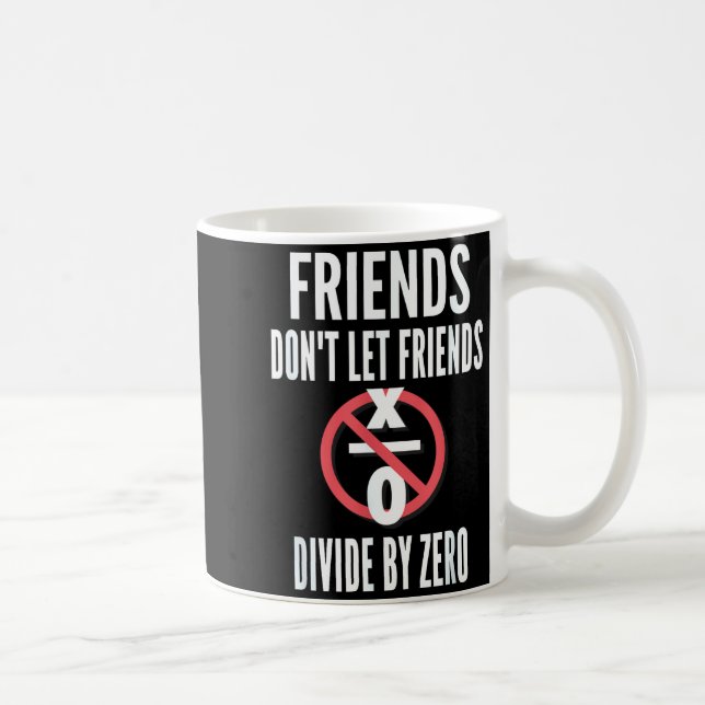 Caneca De Café Friends Don't Let Friends Divide By Zero  (Direita)