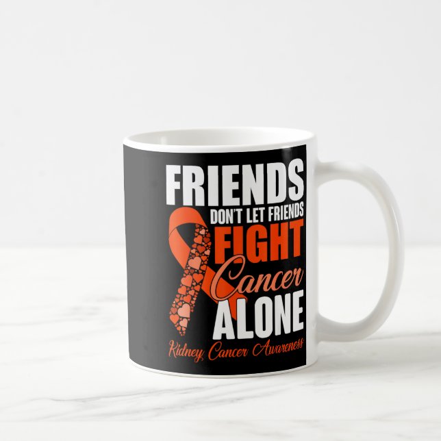 Caneca De Café Friends Don't Let Friends Fight Cancer Alone Kidne (Direita)