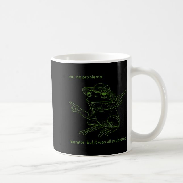 Caneca De Café Frog Me No Problemo Narrator But It Was All Proble (Direita)