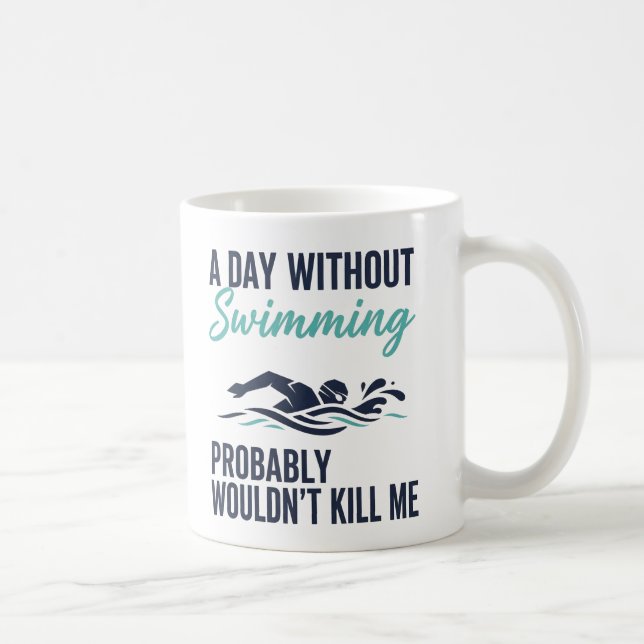 Caneca De Café funny A Day Without Swimming Probably Wouldnt Kill (Direita)