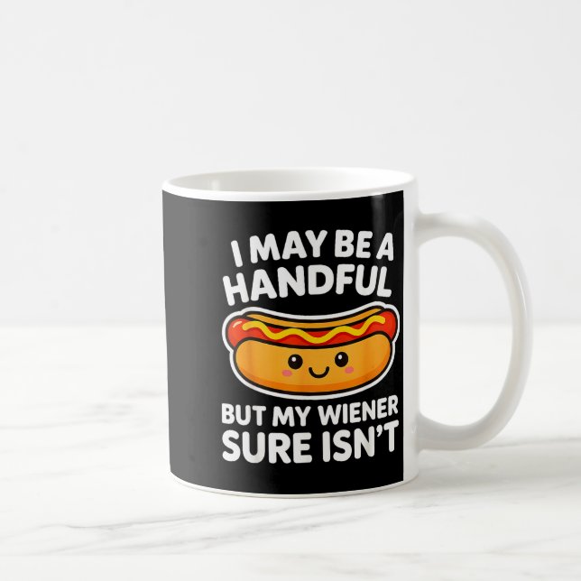 Caneca De Café Funny Adult Quote I May Be A Handful But My Weiner (Direita)