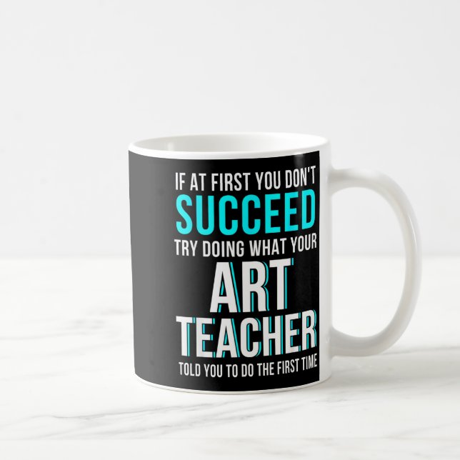 Caneca De Café Funny Art Teacher Shirt - If At First You Don't Su (Direita)