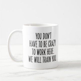 Caneca De Café Funny Coworker We Will Train You to Be Crazy 