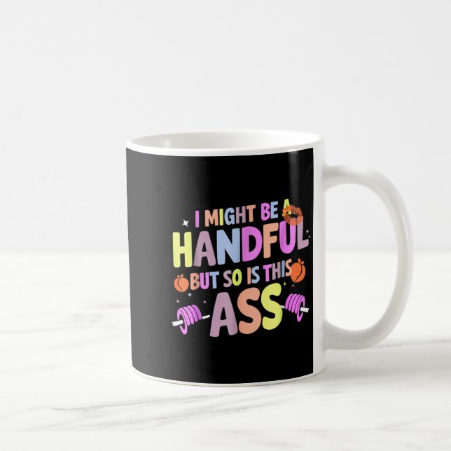 Caneca De Café Funny Gym Quote I Might Be A Handful Workout  (Direita)