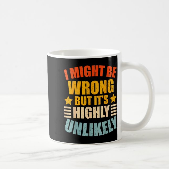 Caneca De Café Funny I May Be Wrong But It's Highly Unlikely  (Direita)