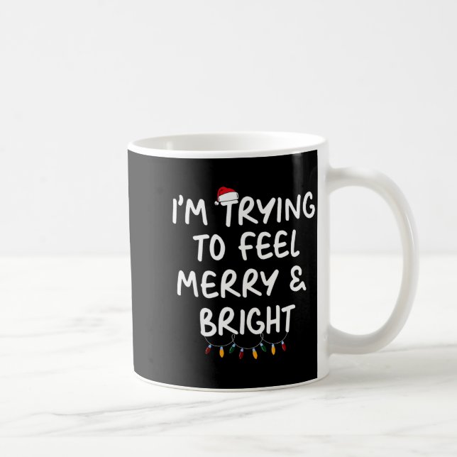 Caneca De Café Funny I'm Trying To Feel Merry Xmas Bright Matchin (Direita)