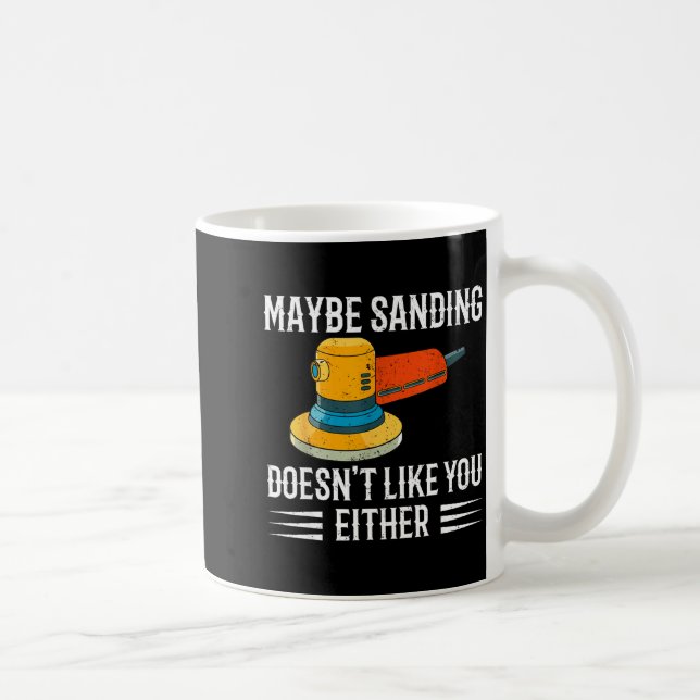 Caneca De Café Funny Maybe Sanding Doesn't Like You Either Wooden (Direita)
