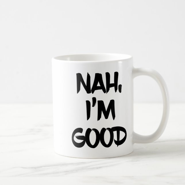 Caneca De Café Funny Nah I'm Good Sarcastic Quote Gift  (Direita)