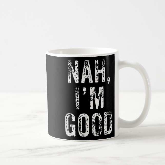 Caneca De Café Funny Nah I'm Good Sarcastic Quote Gift  (Direita)