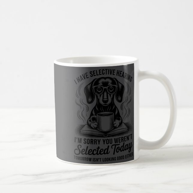 Caneca De Café Funny Sarcasm Humor Dachshund Dog I Have Selective (Direita)