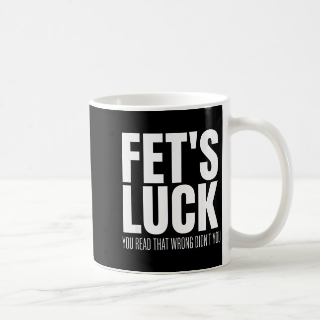 Caneca De Café Funny Sarcastic Fet’s Luck You Read That Wrong Did (Direita)