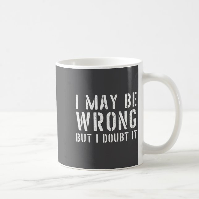 Caneca De Café Funny Sarcastic Mens I May Be Wrong But I Doubt It (Direita)