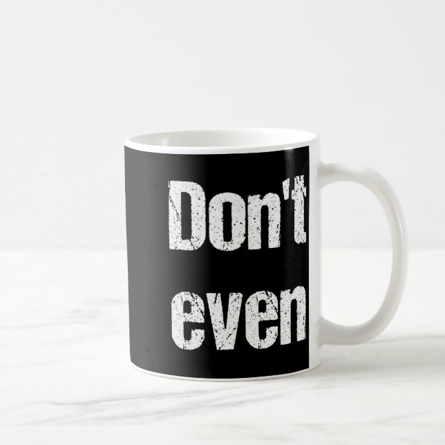 Caneca De Café Funny Saying - Don't Even Shirt  (Direita)