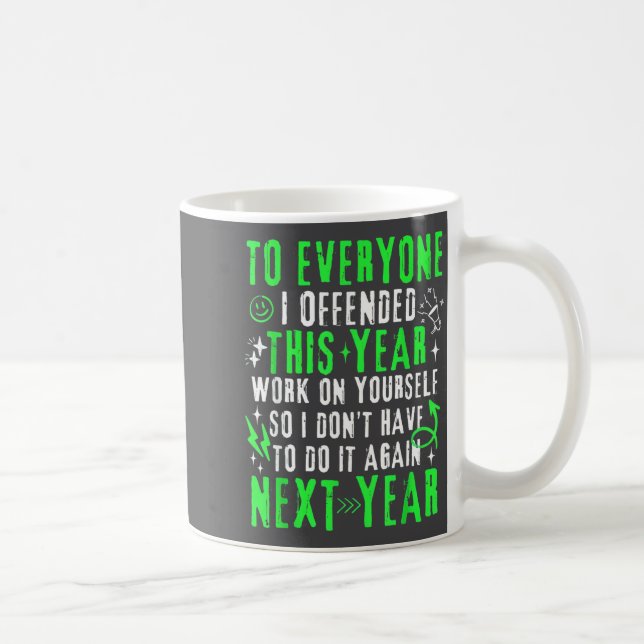 Caneca De Café Funny To Everyone I Offended This Year Work On You (Direita)