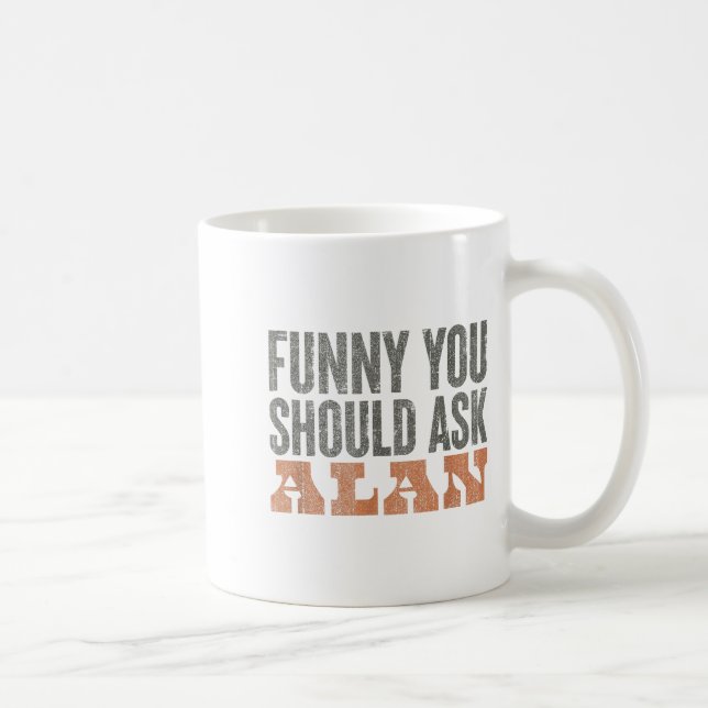 Caneca De Café Funny You Should Ask Alan Funny Quote  (Direita)